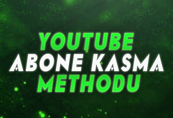 YOUTUBE ABONE KASMA METHODU İŞE YARAMAZSA İADE