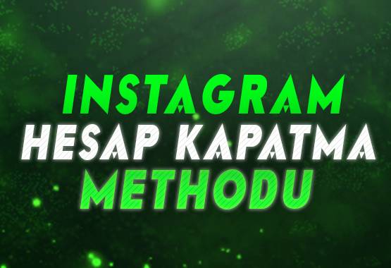 İNSTAGRAM GARANTİ HESAP KAPATMA METHODU